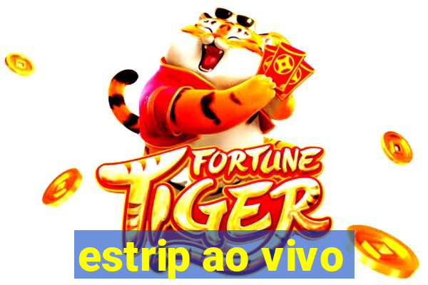 estrip ao vivo